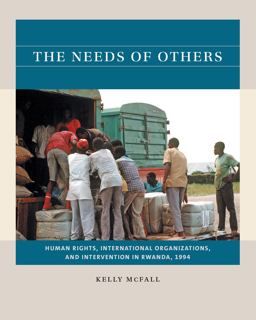 Needs of Others Human Rights, International Organizations, and Intervention in Rwanda 1994  9781469670683 Front Cover