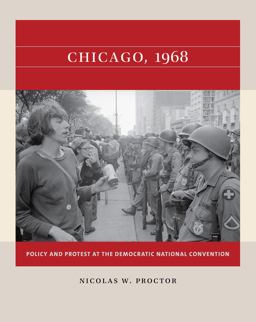 Chicago 1968 Policy and Protest at the Democratic National Convention  9781469670706 Front Cover