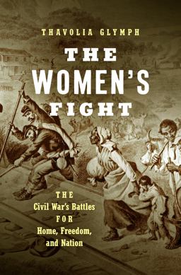 Women's Fight The Civil War's Battles for Home, Freedom, and Nation  9781469672502 Front Cover