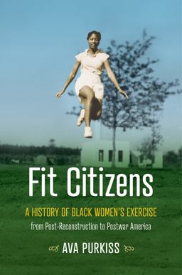 Fit Citizens A History of Black Women's Exercise from Post-Reconstruction to Postwar America  9781469672724 Front Cover