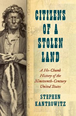 Citizens of a Stolen Land A Ho-Chunk History of the Nineteenth-Century United States  9781469673592 Front Cover