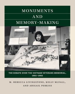 Monuments and Memory-Making The Debate over the Vietnam Veterans Memorial, 1981-1982  9781469673899 Front Cover