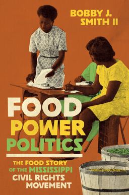 Food Power Politics The Food Story of the Mississippi Civil Rights Movement  9781469675077 Front Cover