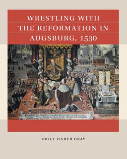 Wrestling with the Reformation in Augsburg 1530  9781469676302 Front Cover