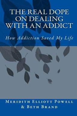 Real Dope on Dealing with an Addict How Addiction Saved My Life  9781469961774 Front Cover