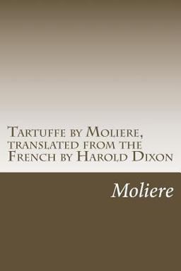 Tartuffe by Moliere, Translated from the French by Harold Dixon  9781469974590 Front Cover