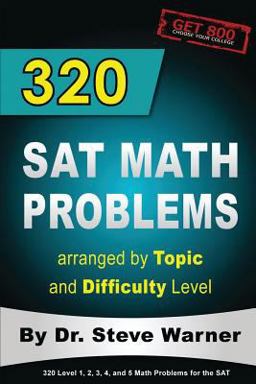 320 SAT Math Problems Arranged by Topic and Difficulty Level