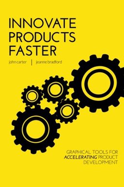 Innovate Products Faster Graphical Tools for Accelerating Product Development  9781470002909 Front Cover