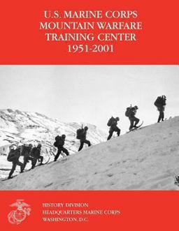 The U. S. Marine Corps Mountain Warfare Training Center 1951-2001