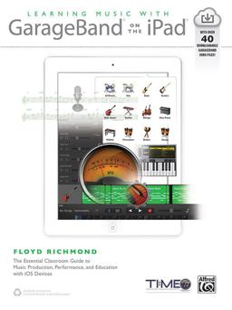 Learning Music with GarageBand on the IPad The Essential Classroom Guide to Music Production, Performance, and Education with IOS Devices  9781470619688 Front Cover