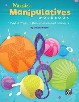 Music Manipulatives Workbook Playful Props to Reinforce Musical Concepts  9781470641405 Front Cover