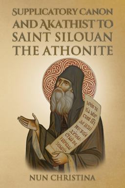 Supplicatory Canon and Akathist to Saint Silouan the Athonite