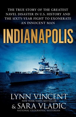 Indianapolis The True Story of the Worst Sea Disaster in U. S. Naval History and the Fifty-Year Fight to Exonerate an Innocent Man  9781471146978 Front Cover