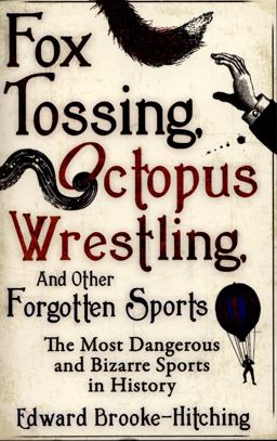 Fox Tossing, Octopus Wrestling and Other Forgotten Sports  9781471148996 Front Cover