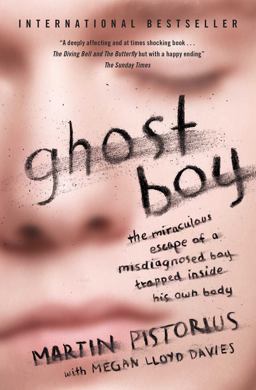 Ghost Boy The Miraculous Escape of a Misdiagnosed Boy Trapped Inside His Own Body  9781471151002 Front Cover