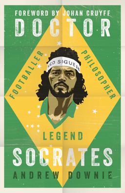 Doctor Socrates Footballer, Philosopher, Legend  9781471154072 Front Cover