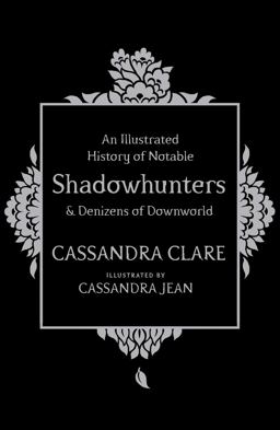 A History of Notable Shadowhunters and Denizens of Downworld