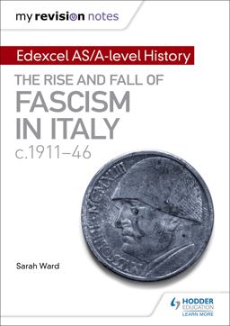 My Revision Notes: Edexcel AS/a-Level History: the Rise and Fall of Fascism in Italy C1911-46