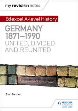 My Revision Notes: Edexcel a-Level History: Germany 1871-1990: United, Divided and Reunited  9781471876646 Front Cover
