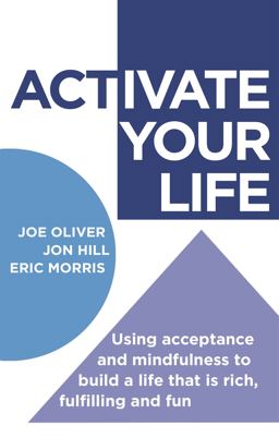 ACTivate Your Life Using Acceptance and Mindfulness to Build a Life That Is Rich, Fulfilling and Fun  9781472111913 Front Cover