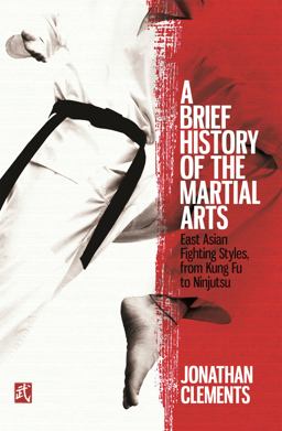 A Brief History of the Martial Arts: East Asian Fighting Styles, from Kung Fu to Ninjutsu  9781472136466 Front Cover