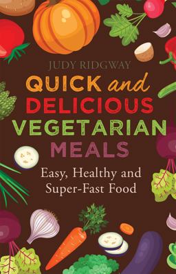 Quick and Delicious Vegetarian Meals Easy, Healthy and Super-Fast Food  9781472136602 Front Cover