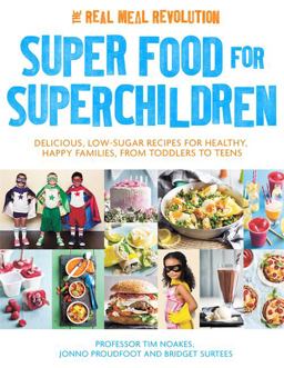 Super Food for Superchildren Delicious, Low-Sugar Recipes for Healthy, Happy Children, from Toddlers to Teens  9781472137265 Front Cover