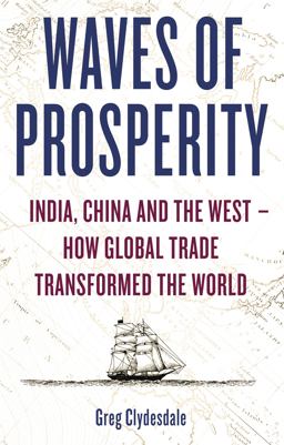 Waves of Prosperity How Business Transformed India, China and the West  9781472139009 Front Cover