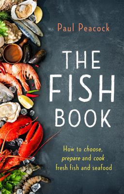 The Fish Book: How to Choose, Prepare and Cook Fresh Fish and Seafood  9781472139207 Front Cover