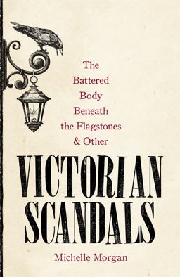 The Battered Body Beneath the Flagstones, and Other Victorian Scandals:  9781472139474 Front Cover