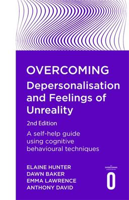 Overcoming Depersonalisation and Feelings of Unreality, 2nd Edition A Self-Help Guide Using Cognitive Behavioural Techniques 2nd 9781472140630 Front Cover