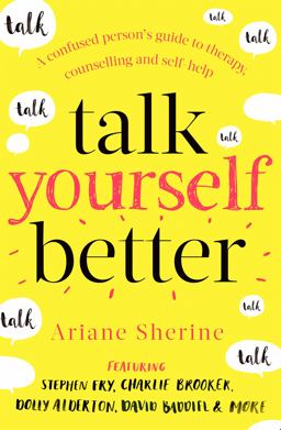 Talk Yourself Better A Confused Person's Guide to Therapy, Counselling and Self-Help  9781472141330 Front Cover