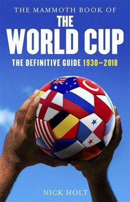 Mammoth Book of the World Cup The Definitive Guide, 1930-2018  9781472141804 Front Cover