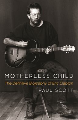 Motherless Child The Definitive Biography of Eric Clapton  9781472212733 Front Cover