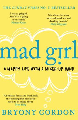 Mad Girl A Happy Life with a Mixed up Mind: a Celebration of Life with Mental Illness from Mental Health Campaigner Bryony Gordon  9781472232090 Front Cover