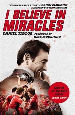 I Believe in Miracles The Remarkable Story of Brian Clough's European Cup-Winning Team  9781472233592 Front Cover