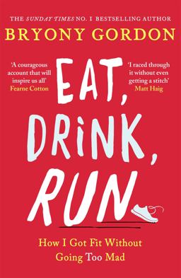 Eat, Drink, Run How I Got Fit Without Going Too Mad  9781472234049 Front Cover