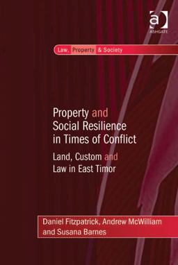 Property and Social Resilience in Times of Conflict Land Custom and Law in East Timor