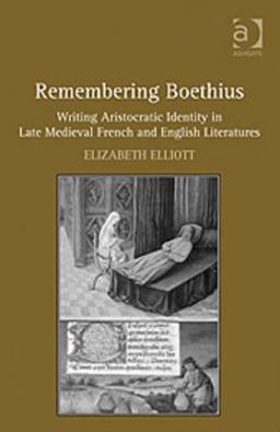 Remembering Boethius Writing Aristocratic Identity in Late Medieval French and English Lite