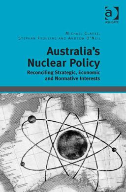 Australia Nuclear Weapons and Non-Proliferation Balancing Global and Regional Concerns in the Twenty-First Century