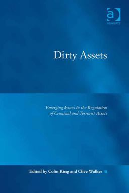 Dirty Assets Emerging Issues in the Regulation of Criminal and Terrorist Assets