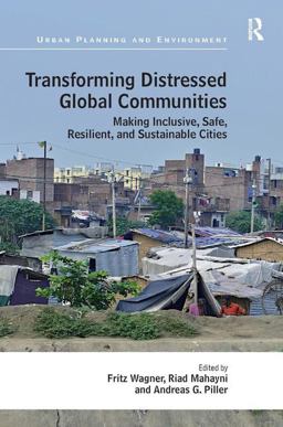 Transforming Distressed Global Communities Making Inclusive, Safe, Resilient, and Sustainable Cities  9781472410641 Front Cover