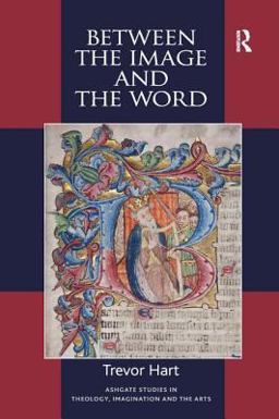 Between the Image and the Word Theological Engagements with Imagination, Language and Literature  9781472413703 Front Cover