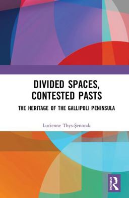 Divided Spaces Contested Pasts the Heritage of the Gallipoli Peninsula  9781472414465 Front Cover