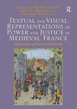 Textual and Visual Representations of Power and Justice in Medieval France Manuscripts and Early Printed Books  9781472415707 Front Cover
