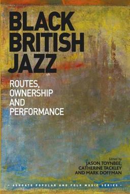 Black British Jazz Routes, Ownership and Performance  9781472417565 Front Cover