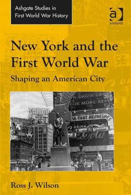 New York and the First World War Shaping an American City  9781472419491 Front Cover