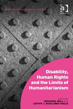 Disability Human Rights and the Limits of Humanitarianism Disability Human Rights and the Limits of Humanitarianism