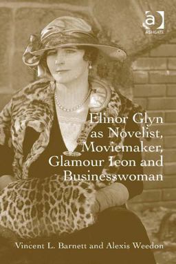 Elinor Glyn As Novelist Moviemaker Glamour Icon and Businesswoman