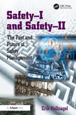 Safety-I and Safety-II The Past and Future of Safety Management  9781472423085 Front Cover